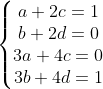 \left\{\begin{matrix} a+2c = 1 \\ b+2d= 0 \\ 3a+4c=0 \\ 3b+4d=1 \end{matrix}\right.